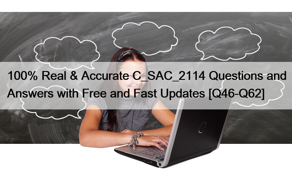 100% Real & Accurate C_SAC_2114 Questions and Answers with Free and Fast Updates [Q46-Q62]