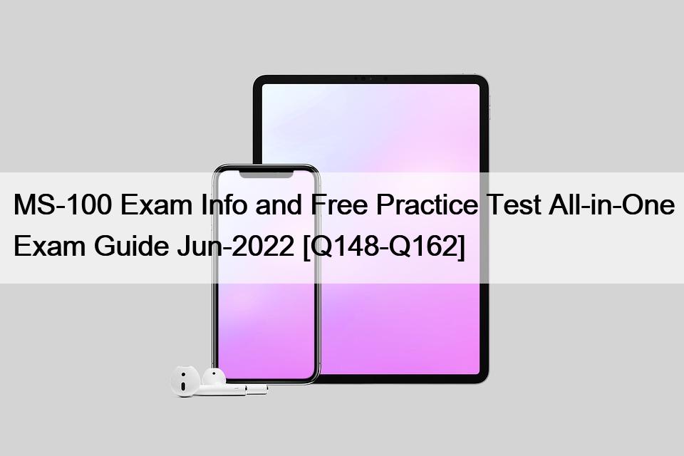 MS-100 Exam Info and Free Practice Test All-in-One Exam Guide Jun-2022 [Q148-Q162]