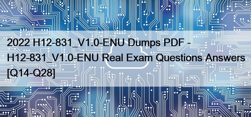2022 H12-831_V1.0-ENU Dumps PDF – H12-831_V1.0-ENU Real Exam Questions Answers [Q14-Q28]