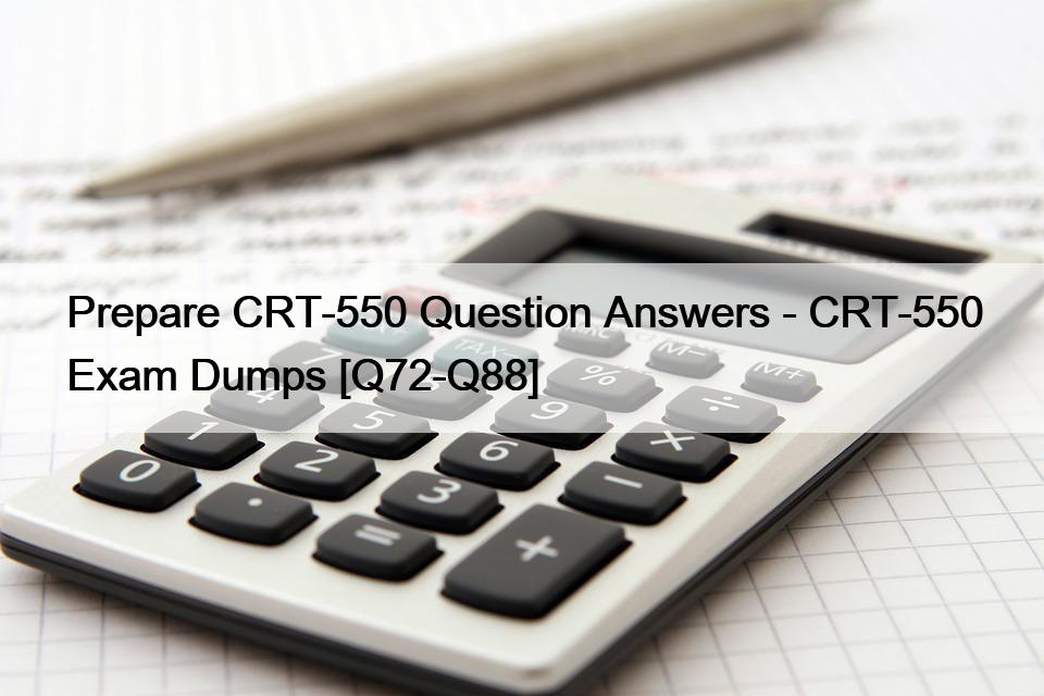Prepare CRT-550 Question Answers – CRT-550 Exam Dumps [Q72-Q88]