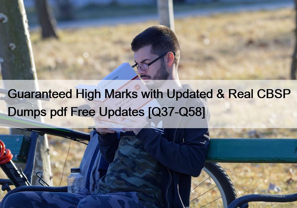 Guaranteed High Marks with Updated & Real CBSP Dumps pdf Free Updates [Q37-Q58]