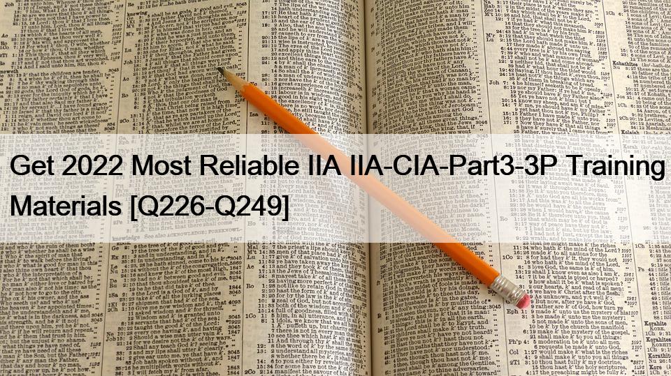 Get 2022 Most Reliable IIA IIA-CIA-Part3-3P Training Materials [Q226-Q249]
