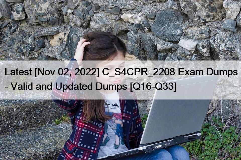 Latest [Nov 02, 2022] C_S4CPR_2208 Exam Dumps – Valid and Updated Dumps [Q16-Q33]