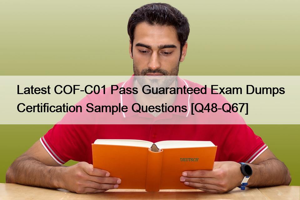Latest COF-C01 Pass Guaranteed Exam Dumps Certification Sample Questions [Q48-Q67]