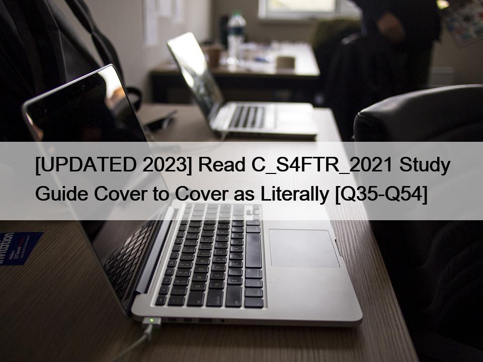 [UPDATED 2023] Read C_S4FTR_2021 Study Guide Cover to Cover as Literally [Q35-Q54]
