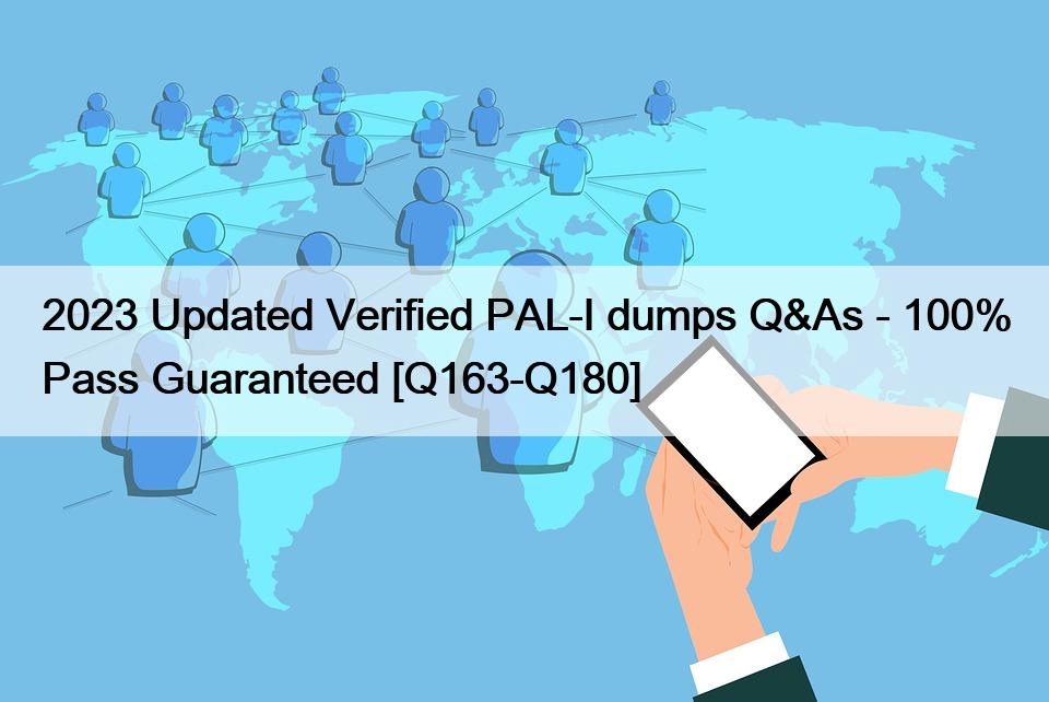 2023 Updated Verified PAL-I dumps Q&As – 100% Pass Guaranteed [Q163-Q180]