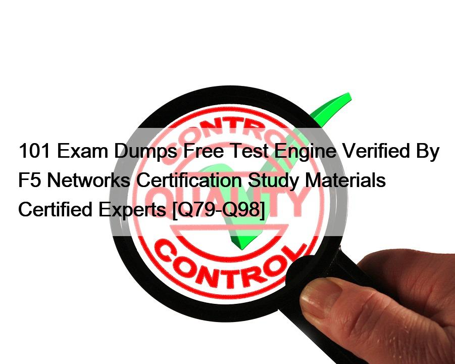 101 Exam Dumps Free Test Engine Verified By F5 Networks Certification Study Materials Certified Experts [Q79-Q98]