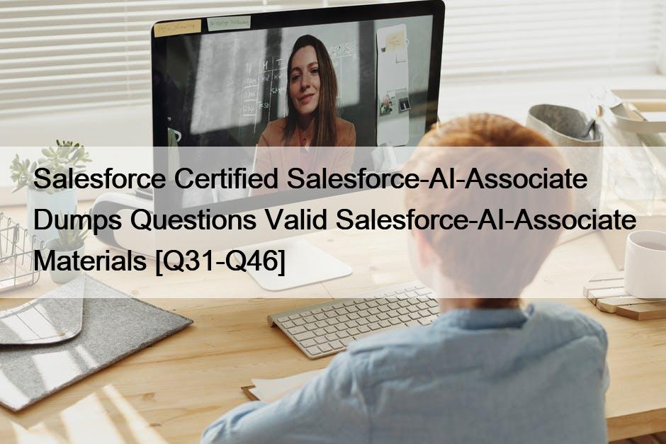 Salesforce Certified Salesforce-AI-Associate  Dumps Questions Valid Salesforce-AI-Associate Materials [Q31-Q46]