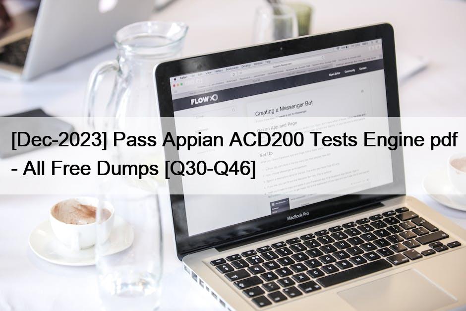 [Dec-2023] Pass Appian ACD200 Tests Engine pdf – All Free Dumps [Q30-Q46]