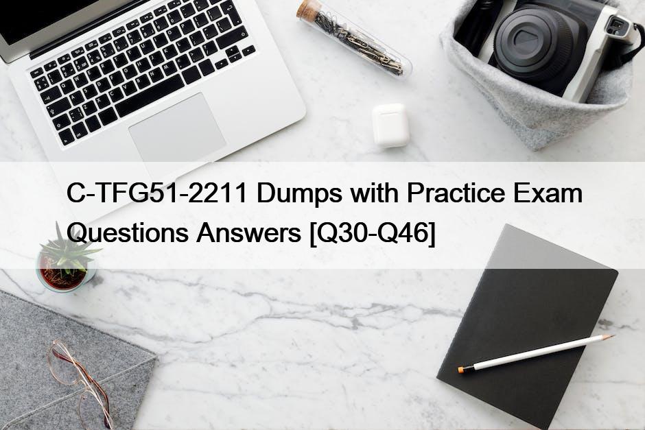 C-TFG51-2211 Dumps with Practice Exam Questions Answers [Q30-Q46]