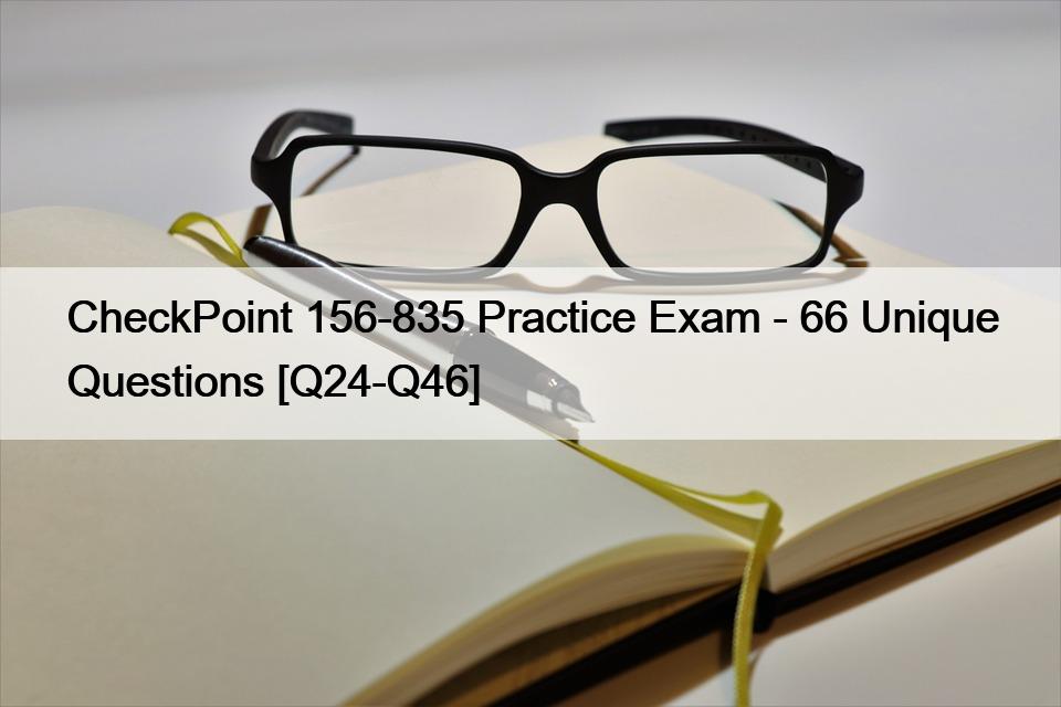 CheckPoint 156-835 Practice Exam – 66 Unique Questions [Q24-Q46]