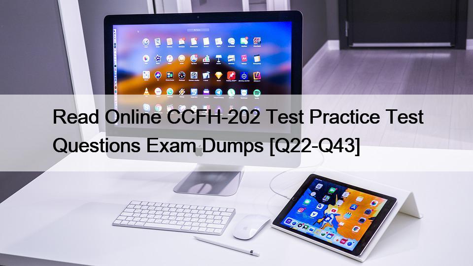 Read Online CCFH-202 Test Practice Test Questions Exam Dumps [Q22-Q43]