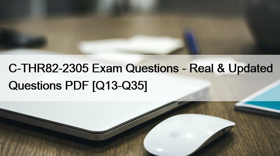 C-THR82-2305 Exam Questions – Real & Updated Questions PDF [Q13-Q35]