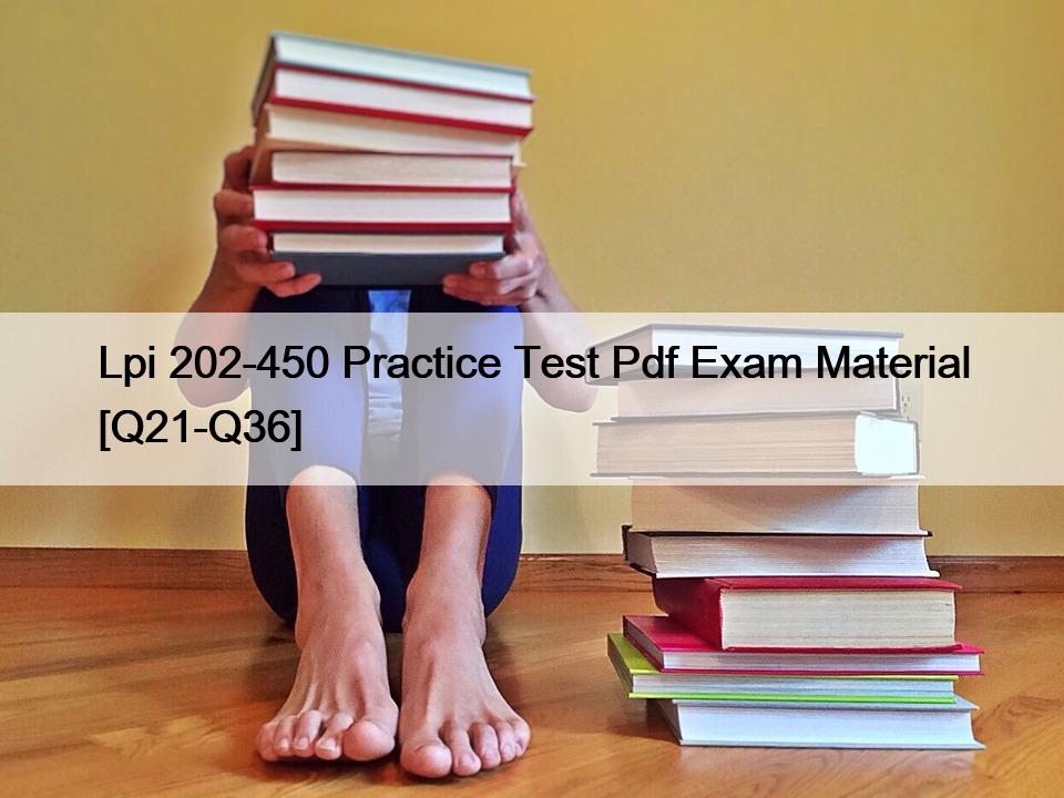 Lpi 202-450 Practice Test Pdf Exam Material [Q21-Q36]