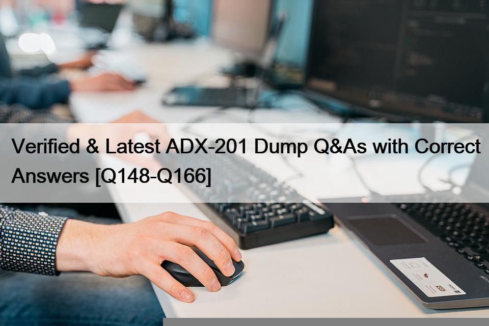 Verified & Latest ADX-201 Dump Q&As with Correct Answers [Q148-Q166]