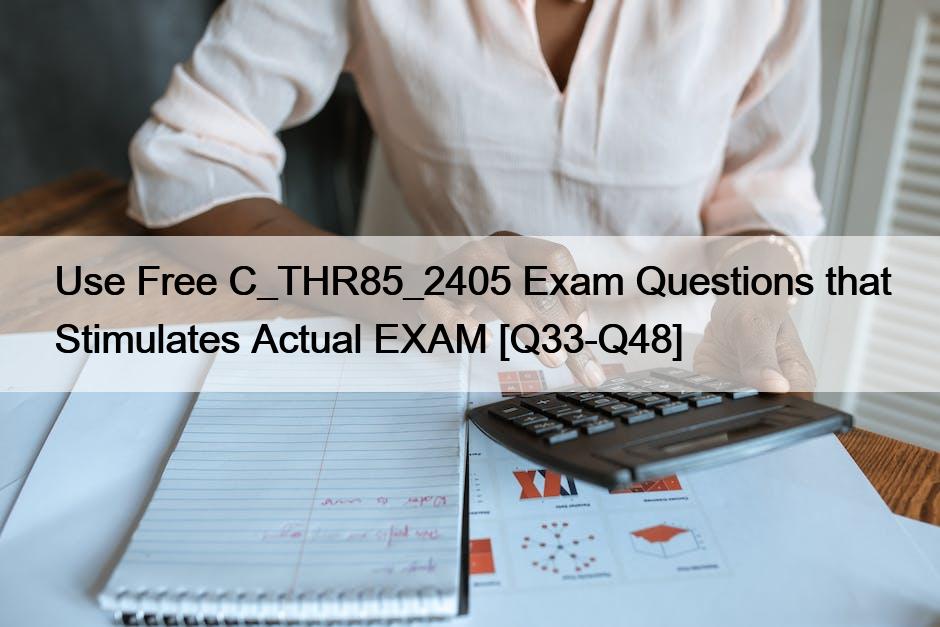 Use Free C_THR85_2405 Exam Questions that Stimulates Actual EXAM [Q33-Q48]