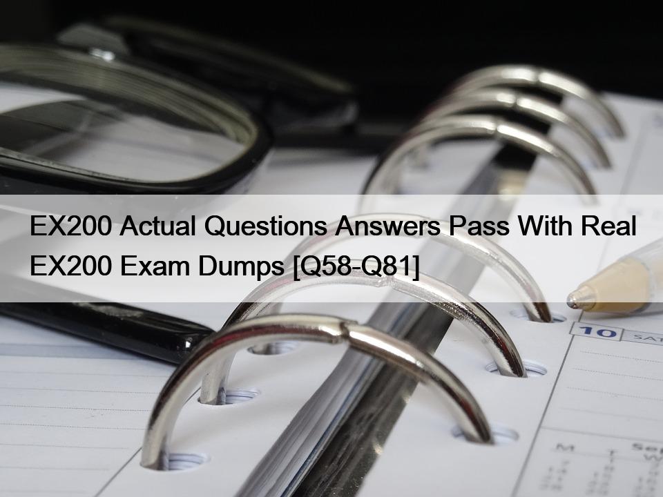 EX200 Actual Questions Answers Pass With Real EX200 Exam Dumps [Q58-Q81]