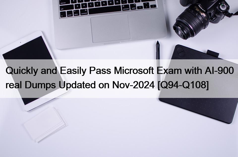 Quickly and Easily Pass Microsoft Exam with AI-900 real Dumps Updated on Nov-2024 [Q94-Q108]