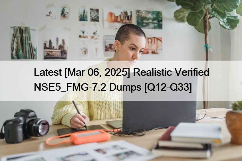 Latest [Mar 06, 2025] Realistic Verified NSE5_FMG-7.2 Dumps [Q12-Q33]