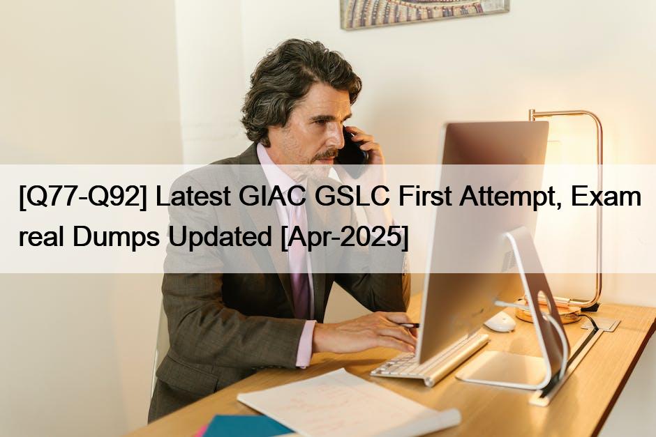 [Q77-Q92] Latest GIAC GSLC First Attempt, Exam real Dumps Updated [Apr-2025]