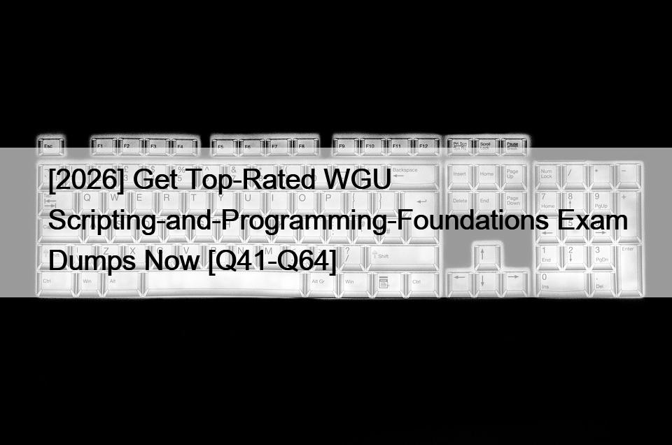 [2026] Get Top-Rated WGU Scripting-and-Programming-Foundations Exam Dumps Now [Q41-Q64]